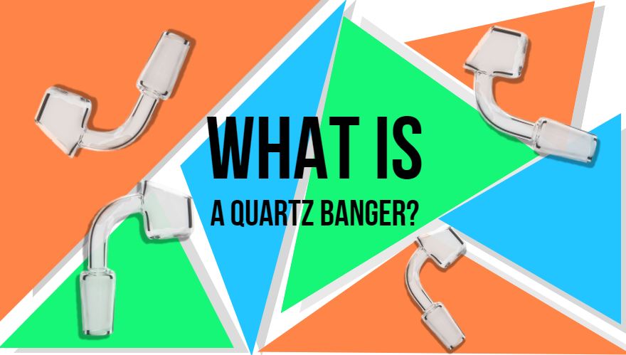 Quartz Banger - What Is It? How Does It Work?